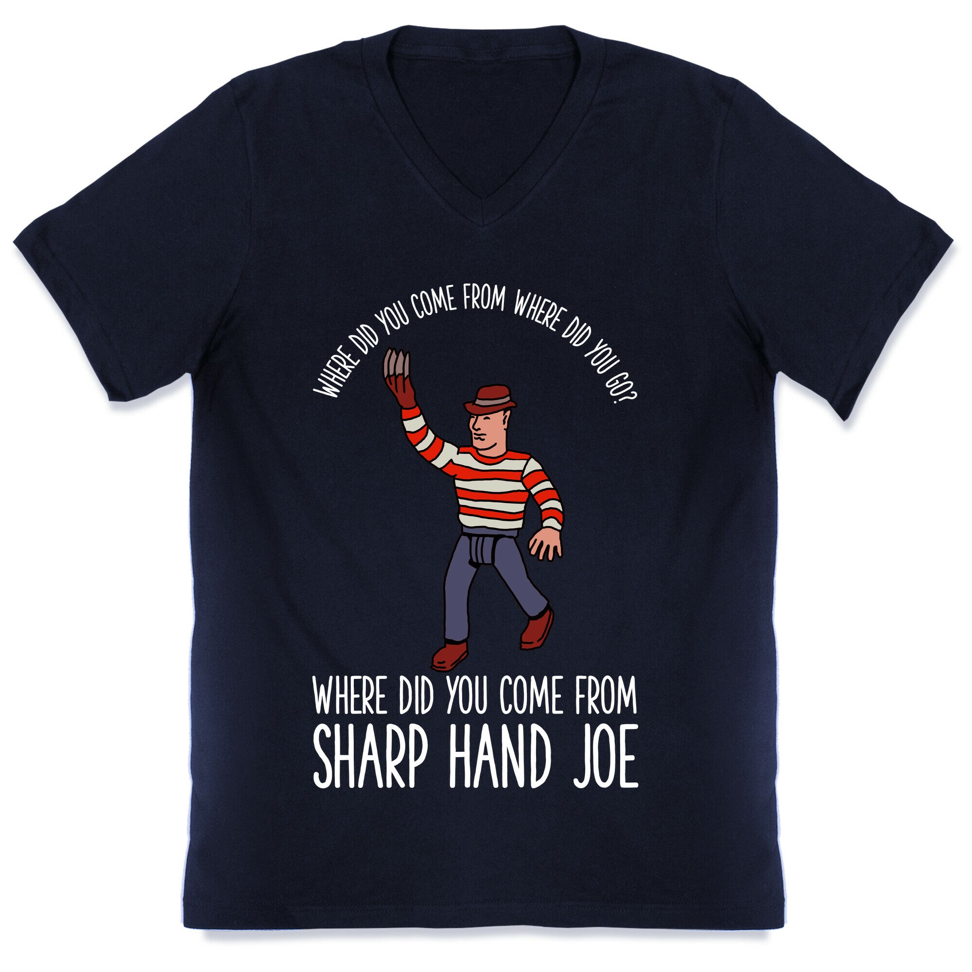 Where did you come from where did you go? where did you come from Sharp Hand Joe V-Neck
